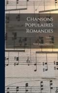 Chansons populaires romandes; Volume 1 di Émile Jaques-Dalcroze edito da LEGARE STREET PR