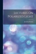 Lectures On Polarized Light di Jonathan Pereira edito da LEGARE STREET PR
