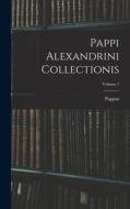 Pappi Alexandrini Collectionis; Volume 1 di Pappus edito da LEGARE STREET PR