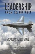 Leadership from 30,000 Feet: Attributes of Effective Leaders as Told by Five Air Force Generals di Tom Jones, James J. Jones, Rob Polumbo edito da INDEPENDENTLY PUBLISHED