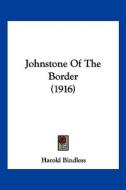 Johnstone of the Border (1916) di Harold Bindloss edito da Kessinger Publishing