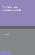 The Adsorption of Gases on Solids di A. R. Miller edito da Cambridge University Press