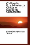 C Digo De Procedimientos Civiles El Estado De Guanajuato di Guanajuato State edito da Bibliolife