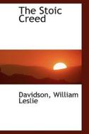 The Stoic Creed di Davidson William Leslie edito da Bibliolife
