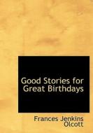 Good Stories For Great Birthdays di Frances Jenkins Olcott edito da Bibliolife