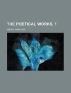 The Poetical Works, 1 di Alfred Tennyson edito da Rarebooksclub.com