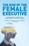 The Rise of the Female Executive di Peninah Thomson edito da Palgrave Macmillan
