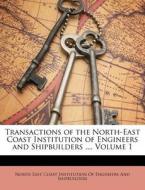 Transactions of the North-East Coast Institution of Engineers and Shipbuilders ..., Volume 1 edito da Nabu Press