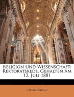 Religion Und Wissenschaft: Rektoratsrede di Eduard Riehm edito da Nabu Press