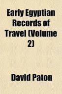 Early Egyptian Records Of Travel Volume di David Paton edito da General Books