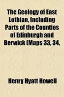 The Geology Of East Lothian, Including P di Henry Hyatt Howell edito da General Books