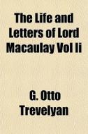 The Life And Letters Of Lord Macaulay Vo di G. Otto Trevelyan edito da General Books