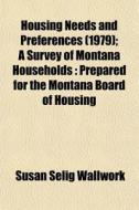 Housing Needs And Preferences 1979 ; A di Susan Selig Wallwork, Vauvilliers edito da Lightning Source Uk Ltd