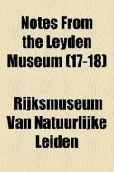 Notes From The Leyden Museum 17-18 di Rijksmuseum Leiden edito da General Books