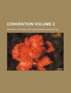 Convention Volume 2 di National Convention edito da Rarebooksclub.com
