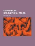 Ordinances, Resolutions, Etc Volume 3 di New York. edito da Rarebooksclub.com