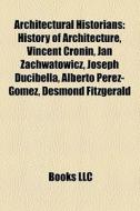 Architectural Historians: History Of Arc di Books Llc edito da Books LLC, Wiki Series