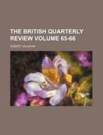 The British Quarterly Review Volume 65-66 di Robert Vaughan edito da Rarebooksclub.com