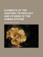 Elements of the Anatomy, Physiology and Hygiene of the Human System di Justin Rudolph Loomis edito da Rarebooksclub.com