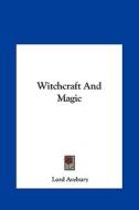 Witchcraft and Magic di Lord Avebury edito da Kessinger Publishing
