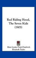 Red Riding Hood, the Seven Kids (1905) di Mara Louise Pratt-Chadwick edito da Kessinger Publishing