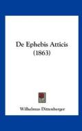 de Ephebis Atticis (1863) di Wilhelmus Dittenberger edito da Kessinger Publishing