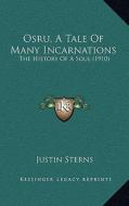 Osru, a Tale of Many Incarnations: The History of a Soul (1910) di Justin Sterns edito da Kessinger Publishing