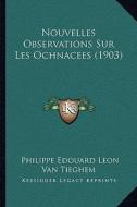 Nouvelles Observations Sur Les Ochnacees (1903) di Philippe Edouard Leon Van Tieghem edito da Kessinger Publishing