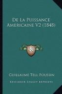 de La Puissance Americaine V2 (1848) di Guillaume Tell Poussin edito da Kessinger Publishing