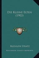 Die Kleine Elten (1903) di Rudolph Stratz edito da Kessinger Publishing