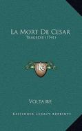 La Mort de Cesar: Tragedie (1741) di Voltaire edito da Kessinger Publishing