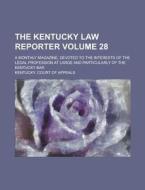 The Kentucky Law Reporter; A Monthly Magazine, Devoted to the Interests of the Legal Profession at Large and Particularly of the Kentucky Bar Volume 2 di Kentucky Court of Appeals edito da Rarebooksclub.com