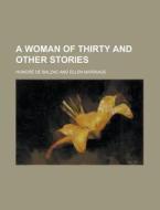 A Woman of Thirty and Other Stories di Honore De Balzac edito da Rarebooksclub.com