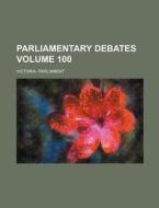 Parliamentary Debates Volume 100 di Victoria Parliament edito da Rarebooksclub.com
