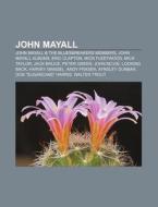 John Mayall: John Mayall & The Bluesbrea di Source Wikipedia edito da Books LLC, Wiki Series