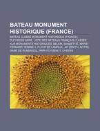 Bateau Monument Historique France : Bat di Source Wikipedia edito da Books LLC, Wiki Series