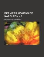 Derniers Momens De Napoleon (2) di Francesco Antommarchi edito da General Books Llc
