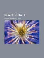 Isla De Cuba (6) di Ces Reo Fern Ndez Duro edito da General Books Llc