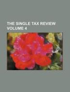 The Single Tax Review Volume 4 di Books Group edito da Rarebooksclub.com