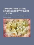 Transactions of the Linnean Society Volume 1; V. 1791 di Linnean Society of London edito da Rarebooksclub.com