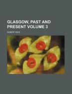 Glasgow, Past and Present Volume 3 di Robert Reid edito da Rarebooksclub.com