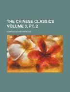 The Chinese Classics Volume 3, PT. 2 di Confucius edito da Rarebooksclub.com