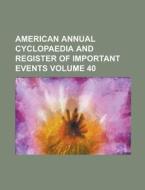 American Annual Cyclopaedia and Register of Important Events Volume 40 di Anonymous edito da Rarebooksclub.com