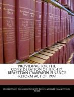 Providing For The Consideration Of H.r. 417, Bipartisan Campaign Finance Reform Act Of 1999 edito da Bibliogov