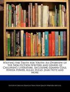 Writing the Truth for Youth: An Overview of the Non-Fiction Writers and Genres of Children's Literature, Including Joann di Caroline Brantley edito da WEBSTER S DIGITAL SERV S