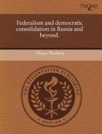 Federalism And Democratic Consolidation In Russia And Beyond. di Olesya Tkacheva edito da Proquest, Umi Dissertation Publishing
