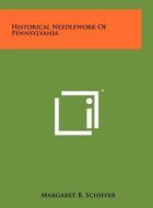Historical Needlework of Pennsylvania di Margaret B. Schiffer edito da Literary Licensing, LLC