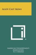 Alloy Cast Irons di American Foundrymen's Association edito da Literary Licensing, LLC