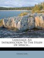An Introduction To The Study Of Speech... di Edward Sapir edito da Nabu Press