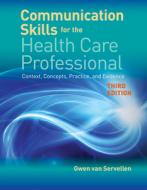 Communication Skills For The Health Care Professional di Gwen Van Servellen edito da Jones and Bartlett Publishers, Inc